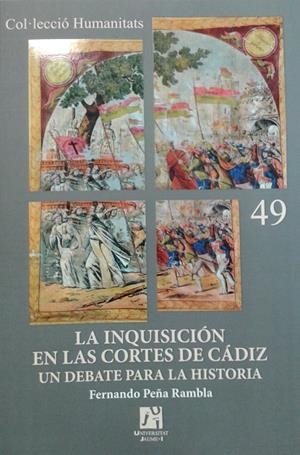 INQUISICIÓN EN LAS CORTES DE CÁDIZ UN DEBATE PARA LA HISTORIA, LA | 9788498285505 | PEÑA RAMBLA, FERNANDO