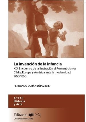 INVENCIÓN DE LA INFANCIA XIX ENCUENTRO DE LA ILUSTRACIÓN AL ROMANTICISMO, LA : CÁDIZ, EUROPA Y AMÉRICA ANTE LA MODERNIDAD, 1750-1850 | 9788498288223 | XIX ENCUENTRO DE LA ILUSTRACIÓN AL ROMANTICISMO: CÁDIZ, AMÉRICA Y EUROPA ANTE LA MODERNIDAD, 1750-18