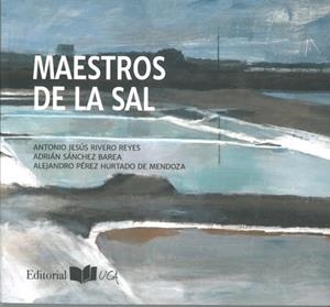 MAESTROS DE LA SAL | 9788498284935 | RIVERO REYES, ANTONIO JESÚS / SÁNCHEZ BAREA, ADRIÁN / PÉREZ HURTADO DE MENDOZA, ALEJANDRO
