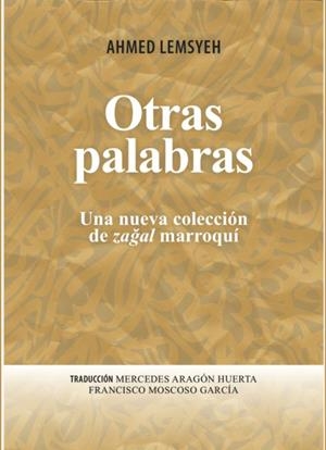 OTRAS PALABRAS. UNA NUEVA COLECCIÓN DE ZAGAL MARROQUÍ | 9788498284737 | LEMSYEH, AHMED