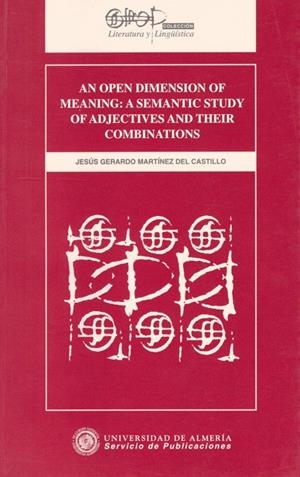 AN OPEN DIMENSION OF MEANING: A SEMANTIC STUDY OF ADJECTIVES AND THEIR COMBINATIONS | 9788482400686 | MARTÍNEZ DEL CASTILLO, JESÚS GERARDO