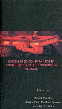NORMAS DE EDICIÓN PARA A POESÍA TROBADORESCA GALEGO-PORTUGUESA MEDIEVAL | 9788497492478 | FERREIRO FERNÁNDEZ, MANUEL / MARTÍNEZ PEREIRO, CARLOS PAULO / TATO FONTAÍÑA, LAURA
