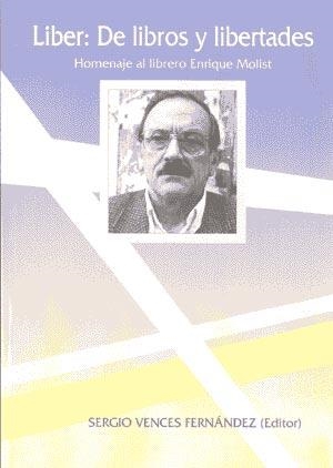 LIBER : DE LIBROS Y LIBERTADES. HOMENAJE AL LIBRERO ENRIQUE MOLIST | 9788495322104
