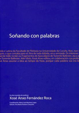 SOÑANDO CON PALABRAS. ESCRITOS REUNIDOS DO PROFESOR XOSÉ ANXO FERNÁNDEZ ROCA | 9788497493413 | FERNÁNDEZ ROCA, XOSÉ ANXO