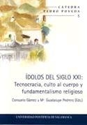 IDOLOS DEL SIGLO XXI : TECNOCRACIA, CULTO AL CUERPO Y FUNDAMENTALISMO RELIGIOSO | 9788472997561