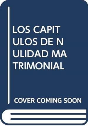 CAPÍTULOS DE NULIDAD MATRIMONIAL EN EL ORDENAMIENTO CANÓNICO VIGENTE, LOS | 9788472991880 | AMIGO REVUELTO, FRANCISCO