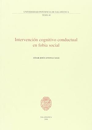 INTERVENCIÓN COGNITIVO CONDUCTUAL EN FOBIA SOCIAL | 9788472996922 | ANTONA CASAS, CÉSAR JESÚS
