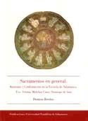 SACRAMENTOS EN GENERAL. BAUTISMO Y CONFIRMACIÓN EN LA ESCUELA DE SALAMANCA. FCO VITORIA, MELCHOR CANO, DOMINGO DE SOTO | 9788472997547 | BOROBIO GARCÍA, DIONISIO