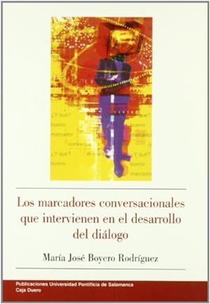 MARCADORES CONVERSACIONALES QUE INTERVIENEN EN EL DESARROLLO DEL DIÁLOGO, LOS | 9788472995260 | BOYERO RODRÍGUEZ, MARÍA JOSÉ