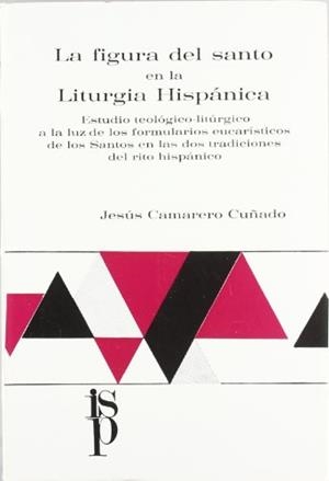 FIGURA DEL SANTO EN LA LITÚRGIA HISPÁNICA, LA | 9788472990999 | CAMARERO CUÑADO, JESÚS