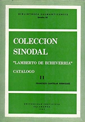 COLECCIÓN SINODAL "LAMBERTO DE ECHEVERRÍA" : CATÁLOGO II | 9788472991811 | CANTELAR RODRÍGUEZ, FRANCISCO