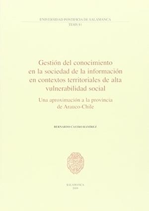 GESTIÓN DEL CONOCIMIENTO EN LA SOCIEDAD DE LA INFORMACIÓN EN CONTEXTOS TERRITORIALES DE ALTA VULNERABILIDAD SOCIAL | 9788472998544 | CASTRO RAMÍREZ, BERNARDO