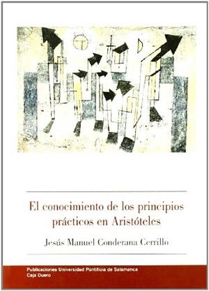 CONOCIMIENTO DE LOS PRINCIPIOS PRÁCTICOS EN ARISTÓTELES, EL | 9788472995413 | CONDERANA CERRILLO, JESÚS MANUEL