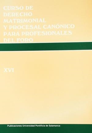 CURSO DE DERECHO MATRIMONIAL Y PROCESAL CANÓNICA PARA PROFESIONALES DEL FORO. VOL. XVI | 9788472996151 | CORTÉS DIÉGUEZ, MYRIAM