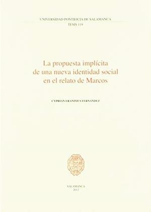 PROPUESTA IMPLÍCITA DE UNA NUEVA IDENTIDAD SOCIAL EN EL RELATO DE MARCOS, LA | 9788472999602 | FERNÁNDEZ, CYPRIAN ERANIMUS