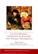 MICROFINANZAS, INSTRUMENTO DE DESARROLLO ENTRE EUROPA E IBEROAMÉRICA, LAS | 9788472997080 | GALINDO GARCÍA, ÁNGEL / CUESTA GONZÁLEZ, MARTA DE LA