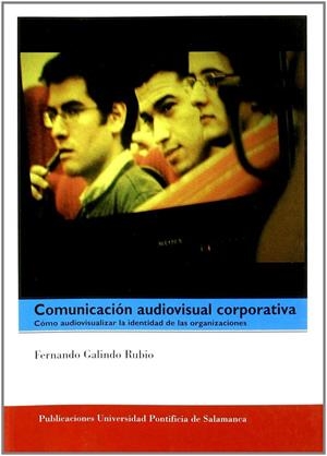 COMUNICACIÓN AUDIVISUAL CORPORATIVA | 9788472996144 | GALINDO RUBIO, FERNANDO