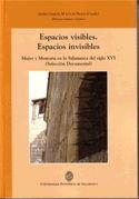 ESPACIOS VISIBLES. ESPACIOS INVISIBLES  MUJER Y MEMORIA EN LA SALAMANCA DEL SIGLO XVI | 9788472997486 | GARCÍA GONZÁLEZ, GLORIA / PRADO HERRERA, MARÍA LUZ