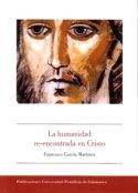 HUMANIDAD RE-ENCONTRADA EN CRISTO, LA | 9788472996991 | GARCÍA MARTÍNEZ, FRANCISCO