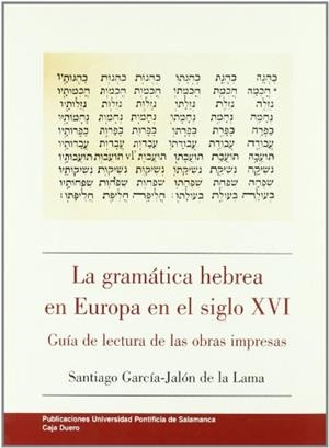 GRAMÁTICA HEBREA EN EUROPA EN EL SIGLO XVI, LA | 9788472994379 | GARCÍA-JALÓN DE LA LAMA, SANTIAGO