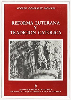 REFORMA LUTERANA Y TRADICIÓN CATÓLICA | 9788472992047 | GONZÁLEZ MONTES, ADOLFO