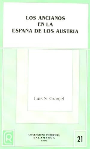 ANCIANOS EN LA ESPAÑA DE LOS AUSTRIAS, LOS | 9788472993587 | GRANJEL, LUIS S.