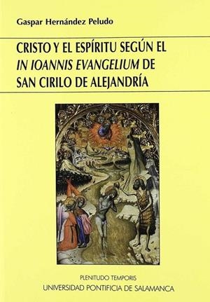 CRISTO Y EL ESPÍRITU SEGÚN EL  "IN IOANNIS EVANGELIUM" DE SAN CIRILO DE ALEJANDRÍA | 9788472998551 | HERNÁNDEZ PELUDO, GASPAR