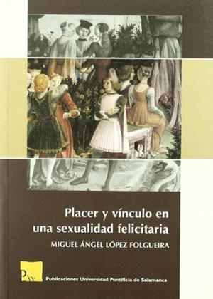 PLACER Y VÍNCULO EN UNA SEXUALIDAD FELICITARIA | 9788472998278 | LÓPEZ FOLGUEIRA, MIGUEL ANGEL