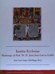 IUSTITIA ECCLESIAE. HOMENAJE AL PROFESOR DR. D. JUAN JOSÉ GARCÍA FAÍLDE | 9788472996090 | LÓPEZ ZUBILLAGA, JOSÉ LUIS