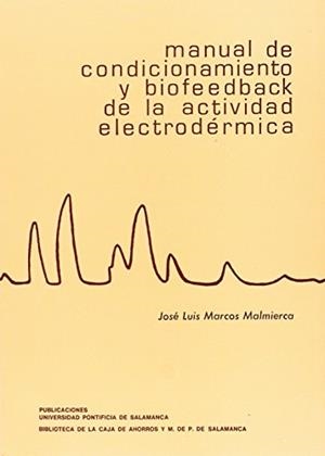 MANUAL DE CONDICIONAMIENTO Y BIOFEEDBACK DE LA ACTIVIDAD ELECTRODÉRMICA | 9788472991798 | MARCOS MALMIERCA, JOSÉ LUIS