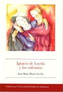 IGNACIO DE LOYOLA Y LOS ENFERMOS | 9788472997622 | MARÍN SEVILLA, JOSÉ MARÍA
