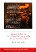IGNACIO DE LOYOLA. LA ENFERMEDAD EN SU VIDA Y EN SU ESPIRITUALIDAD | 9788472997219 | MARÍN SEVILLA, JOSÉ MARÍA
