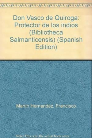 DON VASCO DE QUIROGA (PROTECTOR DE LOS INDIOS) | 9788472993020 | MARTÍN HERNÁNDEZ, FRANCISCO