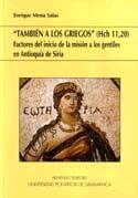TAMBIÉN A LOS GRIEGOS (HCH 11,20) FACTORES DEL INICIO DE LA MISION A LOS GENTILES EN ANTIOQUÍA DE SIRIA (AL CROMO) | 9788472997356 | MENA SALAS, ENRIQUE