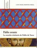 PABLO ORANTE. LA ORACIÓN TRINITARIA DE PABLO DE TARSO | 9788472998407 | MONTES PERAL, LUIS ANGEL