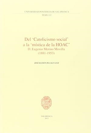 DEL "CATOLICISMO SOCIAL" A LA "MÍSTICA DE LA HOAC" | 9788472999336 | PELÁEZ SANZ, JOSÉ RAMÓN