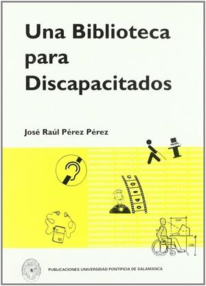 BIBLIOTECA PARA DISCAPACITADOS, UNA | 9788472994096 | PÉREZ PÉREZ, JOSÉ RAÚL
