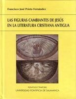 FIGURAS CAMBIANTES DE JESÚS EN LA LITERATURA CRISTIANA ANTIGÜA (DURA), LAS | 9788472998346 | PRIETO FERNÁNDEZ, FRANCISCO JOSÉ FERNÁNDEZ