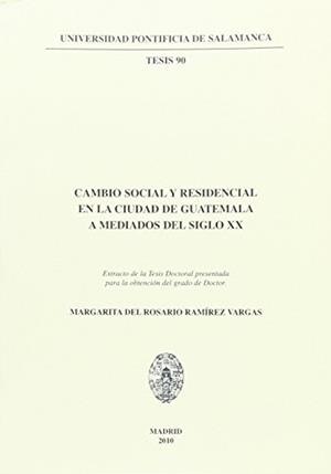 CAMBIO SOCIAL Y RESIDENCIAL EN LA CIUDAD DE GUATEMALA A MEDIADOS DEL SIGLO XX | 9788472998858 | RAMÍREZ VARGAS, MARGARITA DEL ROSARIO
