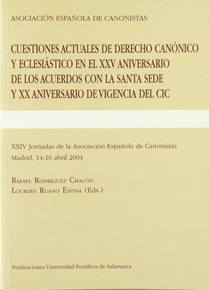 CUESTIONES ACTUALES DE DERECHO CANÓNICO Y ECLESIÁSTICO EN EL XXV ANIVERSARIO DE LOS ACUERDOS CON LA SANTA SEDE Y XX ANIVERSARIO DE VIGENCIA DEL CIC. | 9788472996342 | RODRÍGUEZ CHACÓN, RAFAEL / RUANO ESPINA, LOURDES