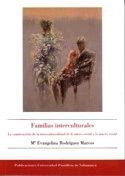 FAMILIAS INTERCULTURALES. LA CONSTRUCCIÓN DE LA INTERCULTURALIDAD DE LO MICRO SOCIAL A LO MACRO SOCIAL | 9788472996724 | RODRÍGUEZ MARCOS, MARÍA EVANGELINA