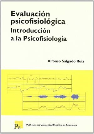 EVALUACIÓN PSICOFISIOLÓICA. INTRODUCCIÓN A LA PSICOFISIOLOGÍA. | 9788472995550 | SALGADO RUIZ, ALFONSO
