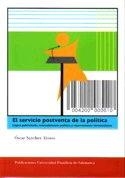 SERVICIO POSTVENTA DE LA POLÍTICA, EL. LÓGICA PUBLICITARIA, MERCADOTECNIA POLÍTICA Y REPERCUSIONES DEMOCRÁTICAS | 9788472996632 | SÁNCHEZ ALONSO, ÓSCAR