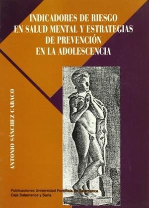 INDICADORES DE RIESGO EN SALUD MENTAL Y ESTRATEGIAS DE PREVENCIÓN EN LA ADOLESCENCIA | 9788472993396 | SÁNCHEZ CABACO, ANTONIO