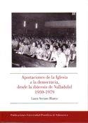 APORTACIONES DE LA IGLESIA A LA DEMOCRACIA, DESDE LA DIÓCESIS DE VALLADOLID 1959-1979 | 9788472997110 | SERRANO BLANCO, LAURA