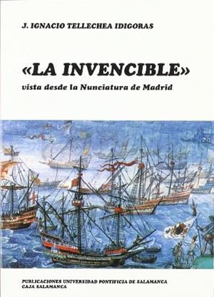 INVENCIBLE VISTA DESDE LA NUNCIATURA DE MADRID, LA | 9788472992337 | TELLECHEA IDÍGORAS, JOSÉ IGNACIO