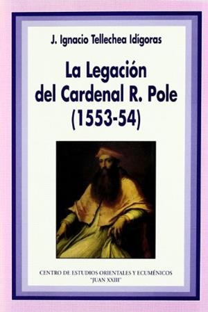 LEGACIÓN DEL CARDENAL R. POLE (1553-54), LA | 9788472995420 | TELLECHEA IDÍGORAS, JOSÉ IGNACIO