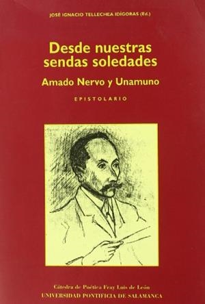 DESDE NUESTRAS SENDAS SOLEDADES | 9788472994690 | TELLECHEA IDÍGORAS, JOSÉ IGNACIO / UNAMUNO, MIGUEL DE / NERVO, AMADO