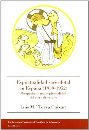 ESPIRITUALIDAD SACERDOTAL EN ESPAÑA (1939-1952) | 9788472994874 | TORRA CUIXART, LUIS MARÍA