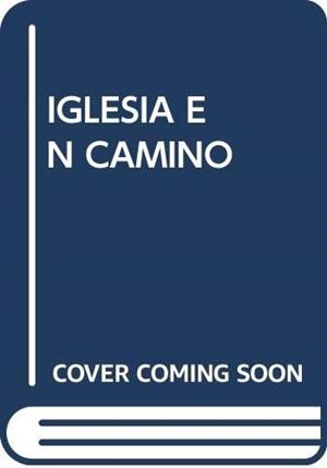 IGLESIA EN CAMINO | 9788472993129 | TROBAJO DÍAZ, ANTONIO